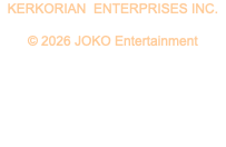 KERKORIAN ENTERPRISES INC. © 2026 JOKO Entertainment 